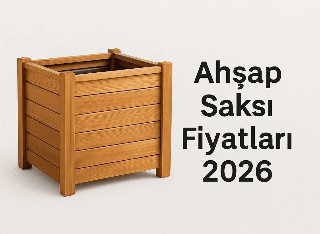 Ahşap Saksı Fiyatları 2026 - Woodzanya